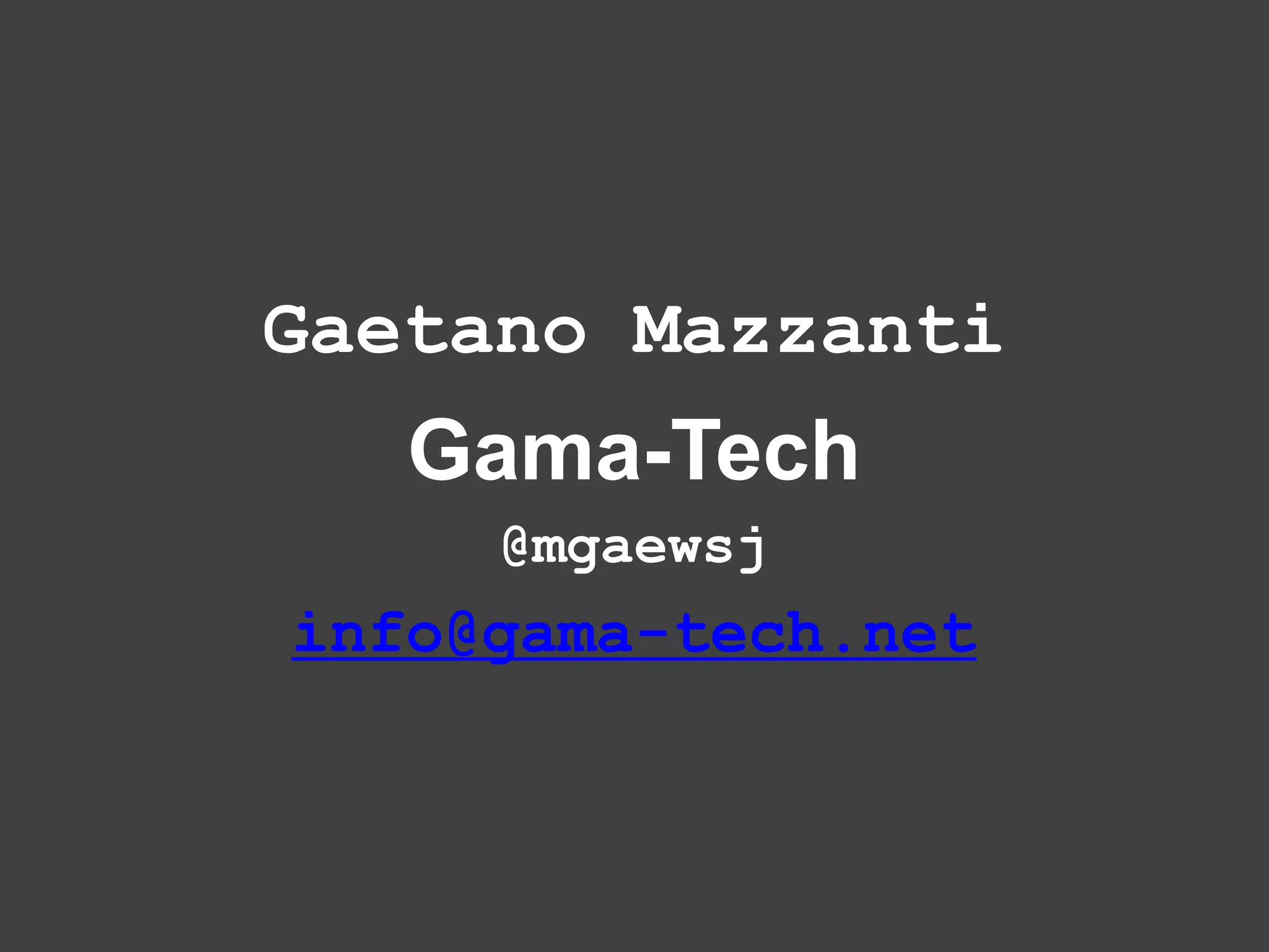 Gaetano MazzantiGama-Tech@mgaewsjinfo@gama-tech.net