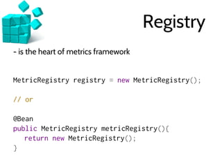 Gauge...
- is the simplest metric type that just returns a value
registry.register(
name(Persistence.class, "entities-cach...