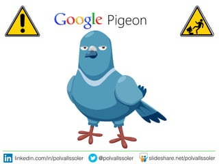 linkedin.com/in/polvallssoler! @polvallssoler! slideshare.net/polvallssoler!
Pigeon
 