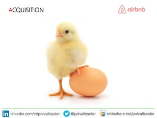 linkedin.com/in/polvallssoler! @polvallssoler! slideshare.net/polvallssoler!
ACQUISITION
 