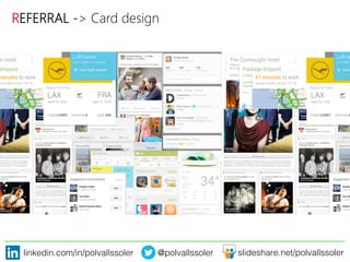 linkedin.com/in/polvallssoler! @polvallssoler! slideshare.net/polvallssoler!
REFERRAL -‐> Card design
 