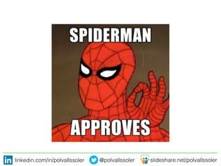 linkedin.com/in/polvallssoler! @polvallssoler! slideshare.net/polvallssoler!
 