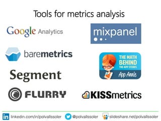 linkedin.com/in/polvallssoler! @polvallssoler! slideshare.net/polvallssoler!
Tools for metrics analysis
 