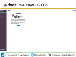 linkedin.com/in/polvallssoler! @polvallssoler! slideshare.net/polvallssoler!
ACQUISITION & REFERRAL

 