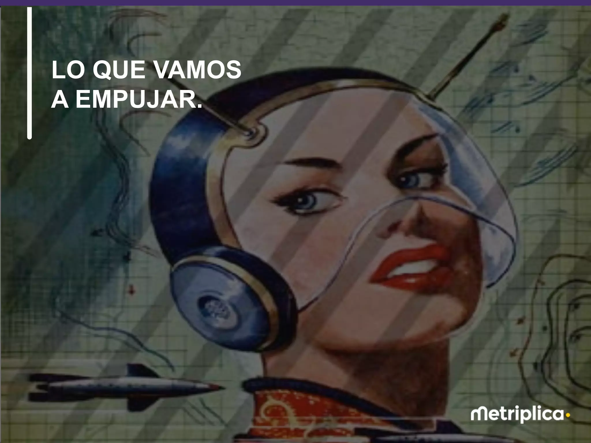 23
LO QUE VAMOS
A EMPUJAR.
 