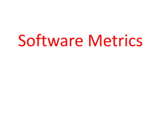 Software Metrics
 
