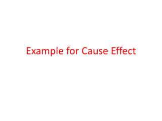 Example for Cause Effect
 