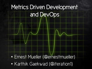 • Ernest Mueller (@ernestmueller)
• Karthik Gaekwad (@iteration1)
 