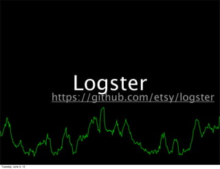 Logster
                      https://github.com/etsy/logster




Tuesday, June 5, 12
 