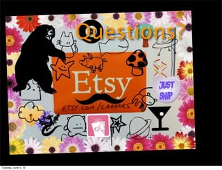 Questions?




Tuesday, June 5, 12
 