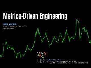 Metrics-DrivenEngineering
Mike Brittain
ENGINEERING DIRECTOR, ETSY
@mikebrittain
 