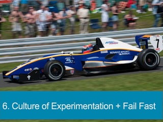 6. Culture of Experimentation + Fail Fast
 