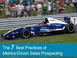 The 7 Best Practices of
Metrics-Driven Sales Prospecting
 