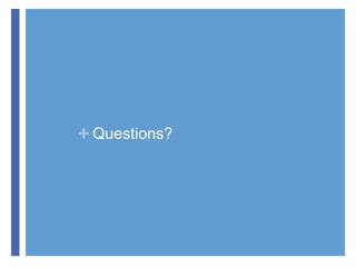 + Questions?

 