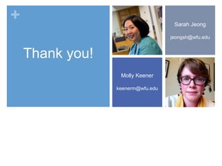+

Sarah Jeong
jeongsh@wfu.edu

Thank you!
Molly Keener
keenerm@wfu.edu

 