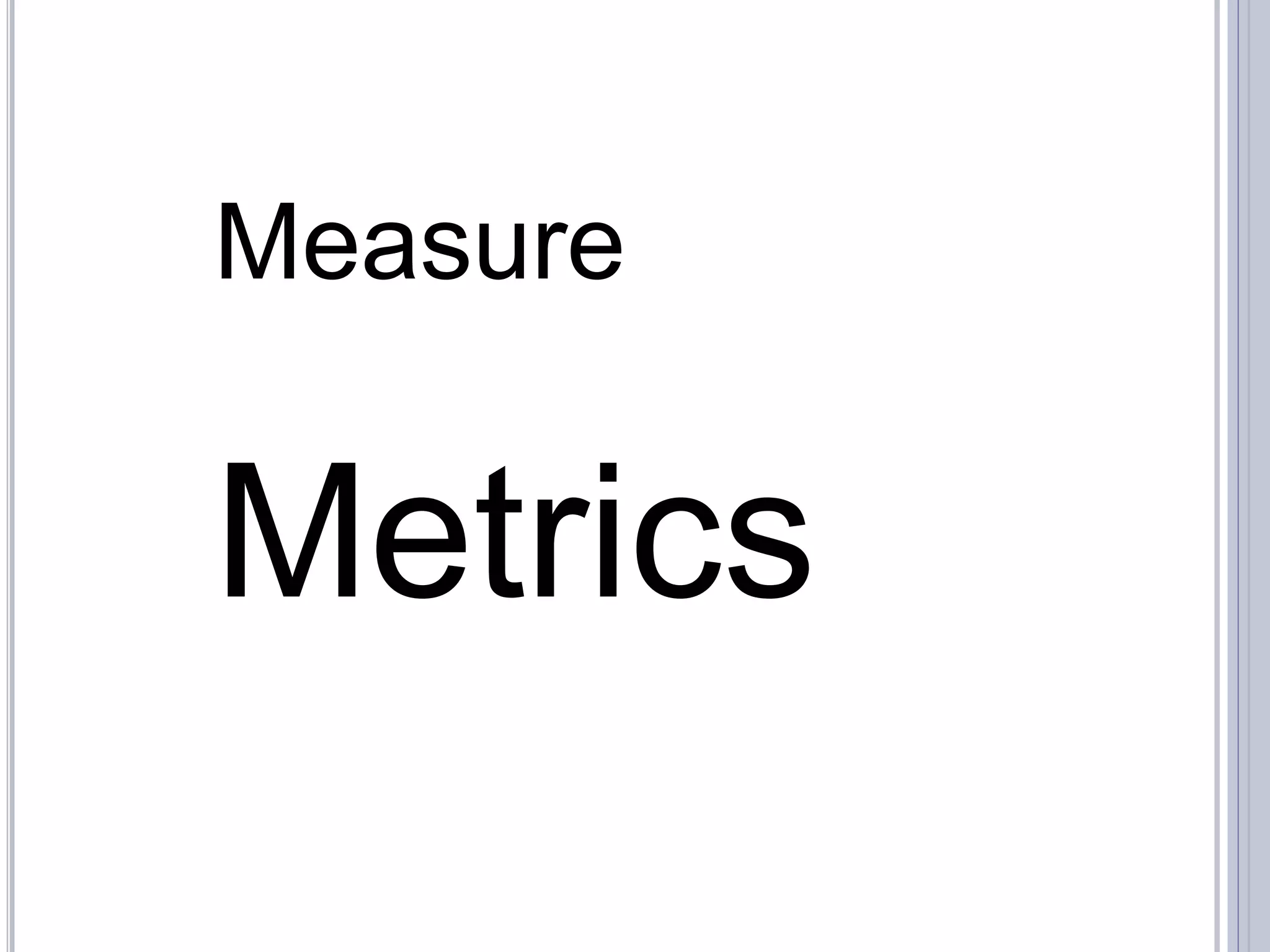 Measure


Metrics
 
