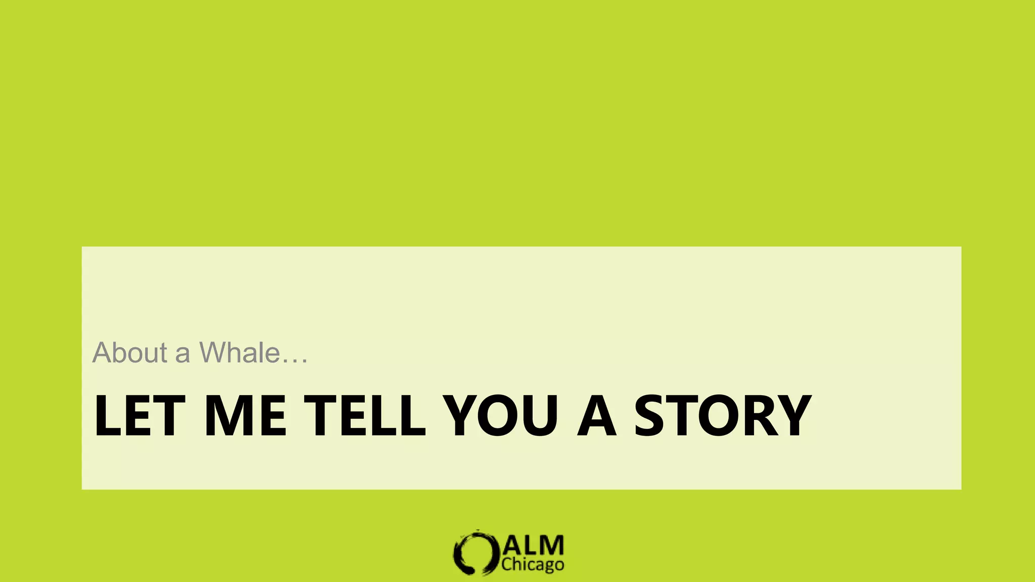 About a Whale…

LET ME TELL YOU A STORY
 