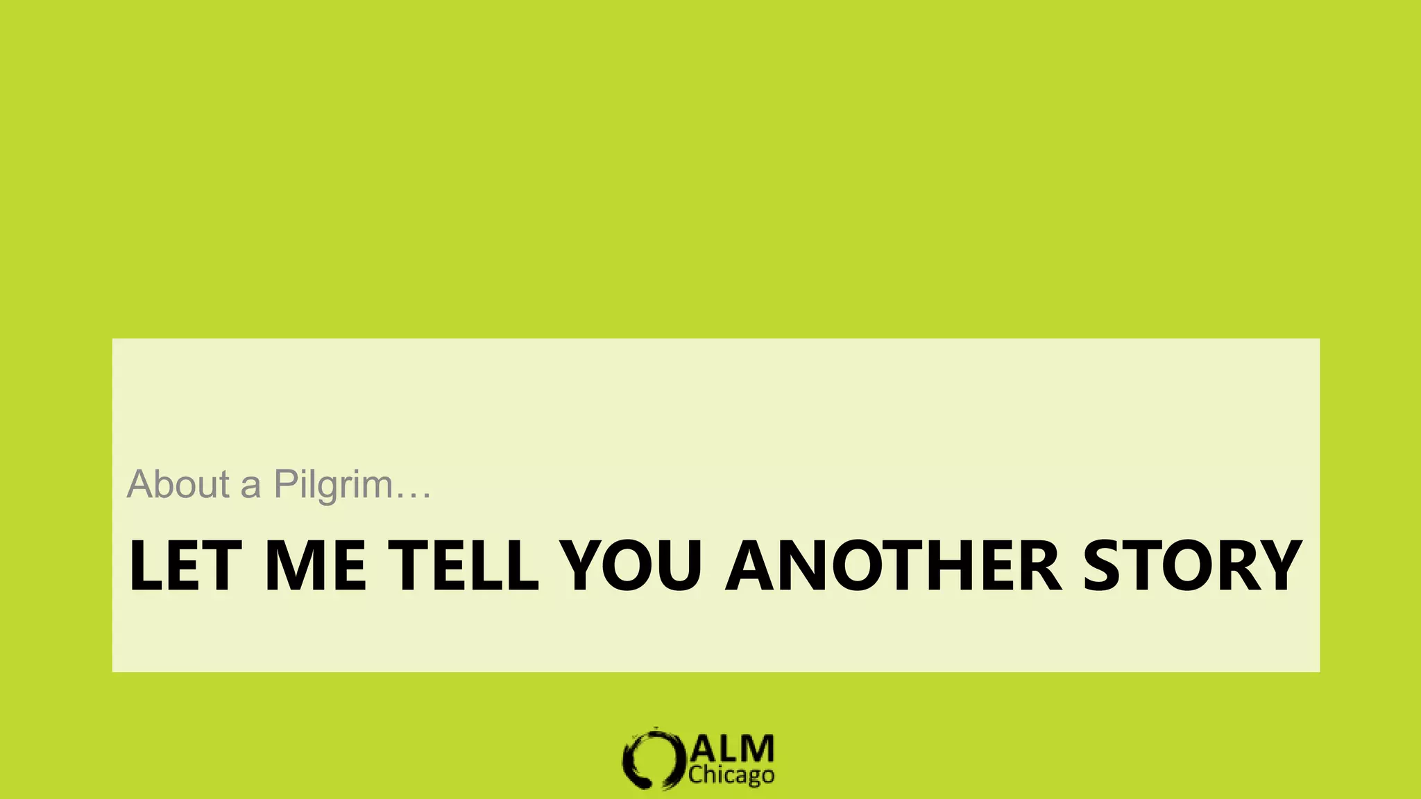 About a Pilgrim…

LET ME TELL YOU ANOTHER STORY
 