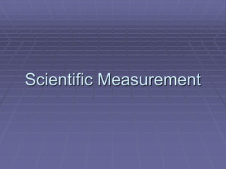 Scientific Measurement
 