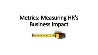 Metrics: Measuring HR's
Business Impact
 