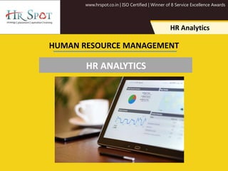 www.hrspot.co.in | ISO Certified | Winner of 8 Service Excellence Awards
HR Analytics
HUMAN RESOURCE MANAGEMENT
HR ANALYTICS
 