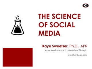 Kaye Sweetser , Ph.D., APR ,[object Object],[object Object],THE SCIENCE OF SOCIAL MEDIA 