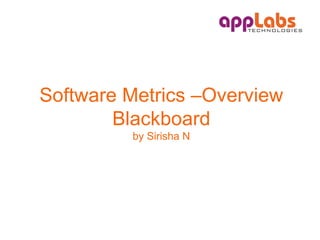 Software Metrics –Overview Blackboard by Sirisha N 