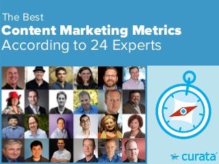The Best 
Content Marketing Metrics 
According to 24 Experts 
 