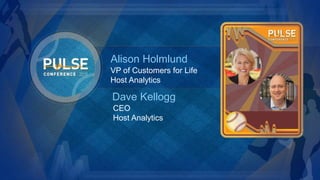 ©2015 Gainsight. All Rights Reserved.
VP of Customers for Life
Host Analytics
Alison Holmlund
CEO
Host Analytics
Dave Kellogg
 