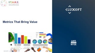 www.luxoft.com
Metrics That Bring Value
 