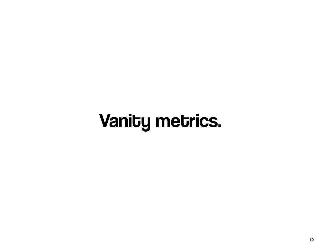 Vanity metrics. 10