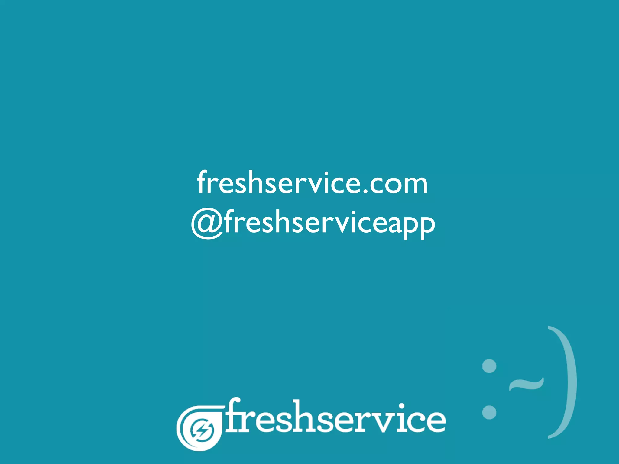 freshservice.com
@freshserviceapp
 