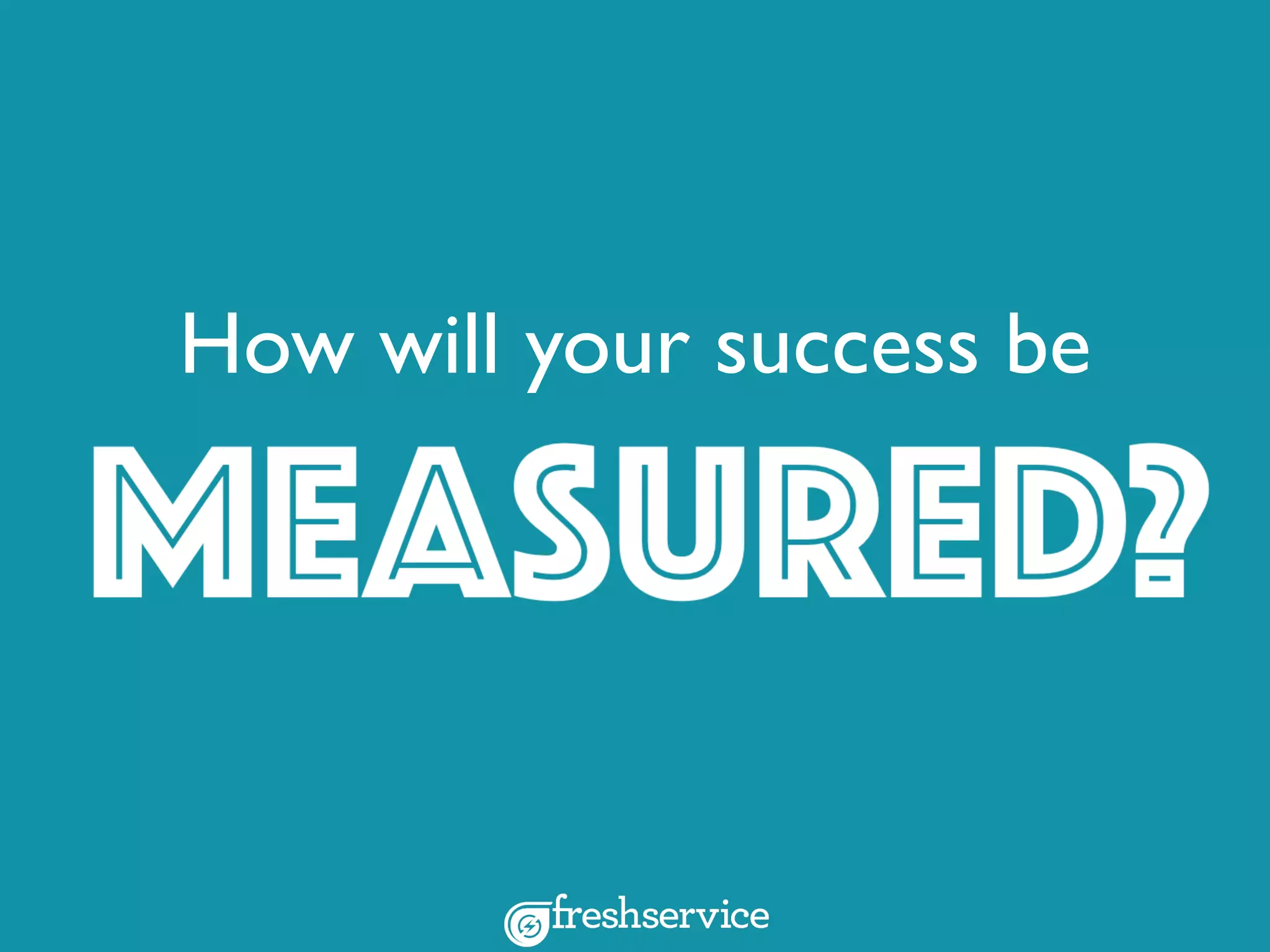 How will your success be
 