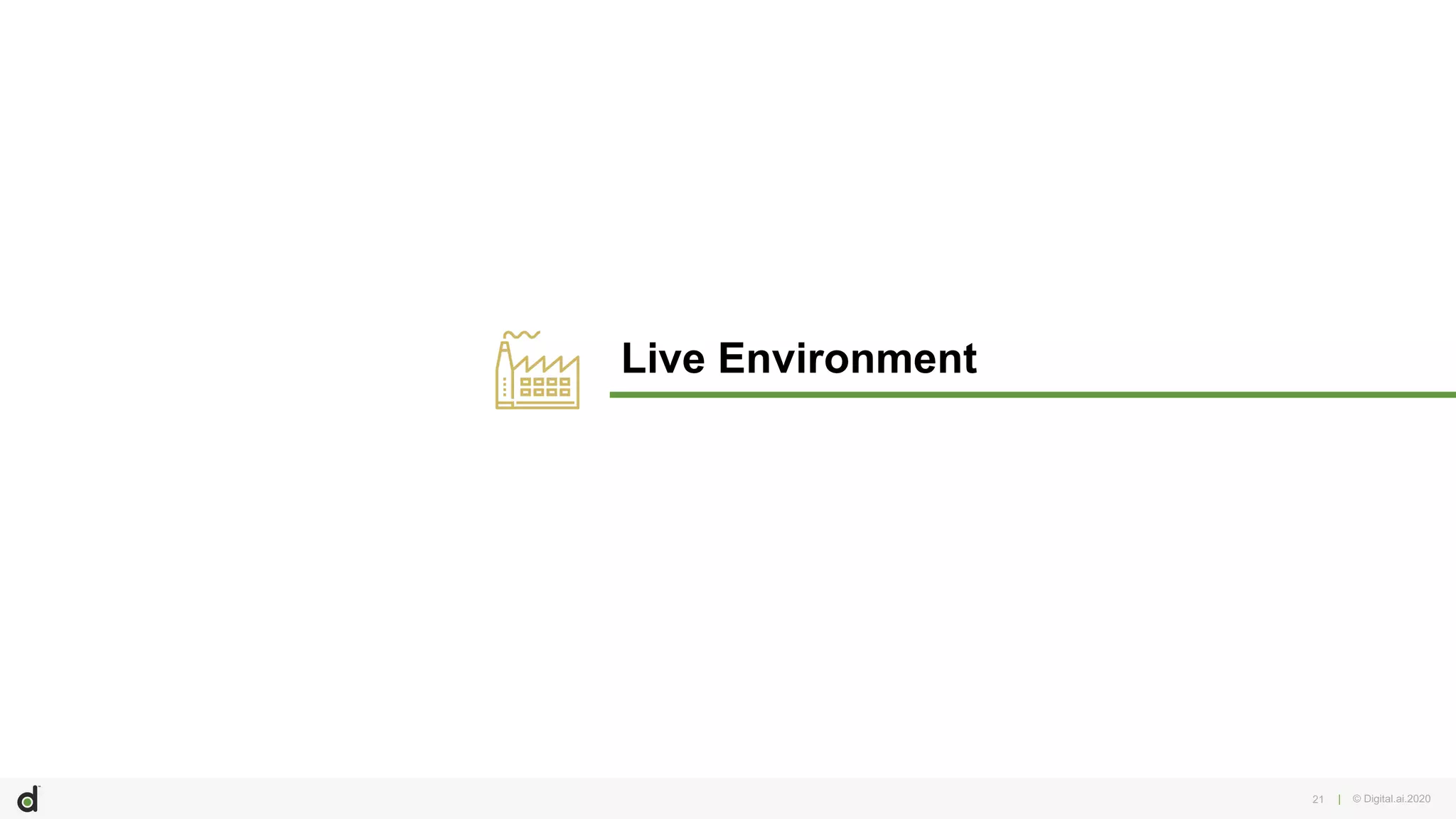 | © Digital.ai.2020
Live Environment
21
 