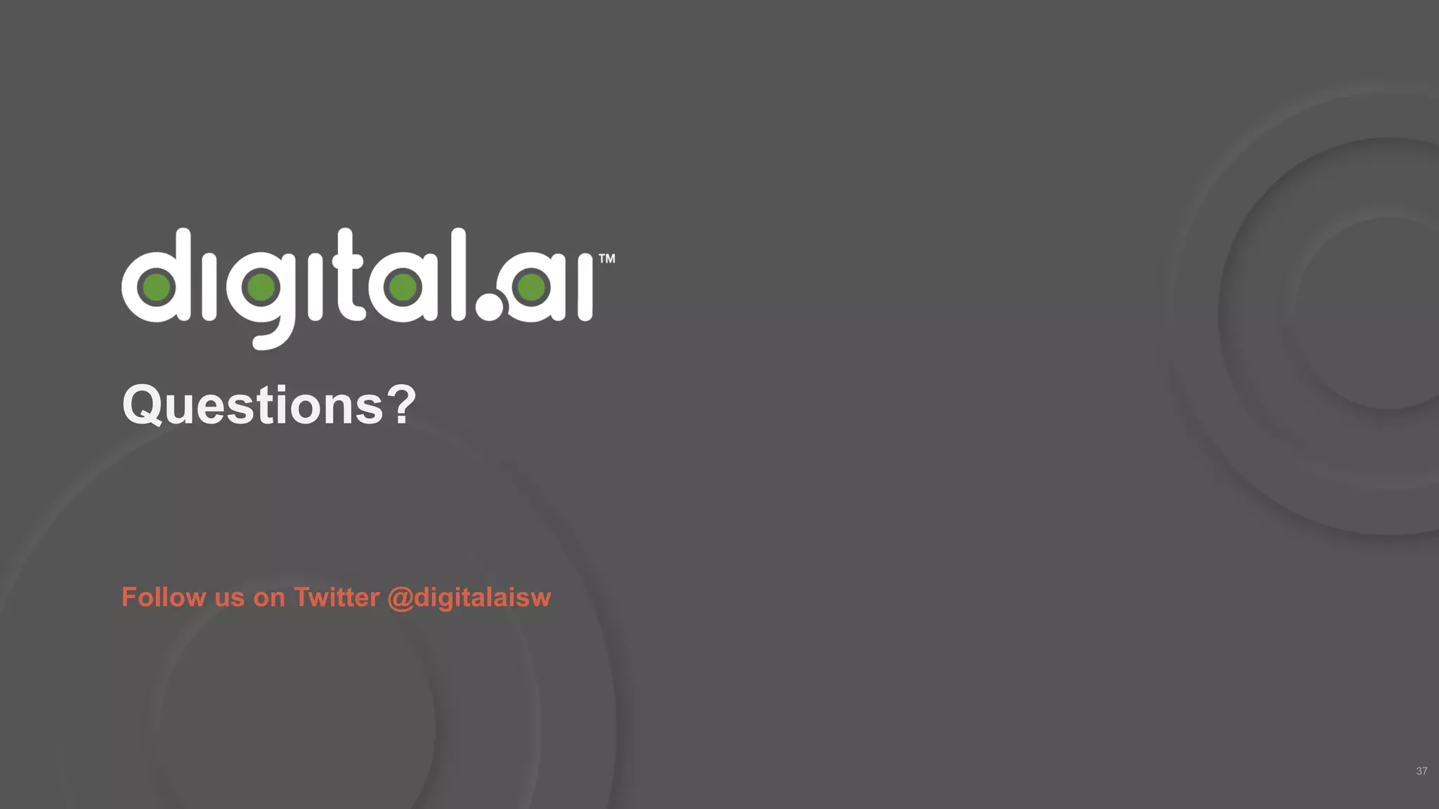 | © Digital.ai.2020
Questions?
Follow us on Twitter @digitalaisw
37
 