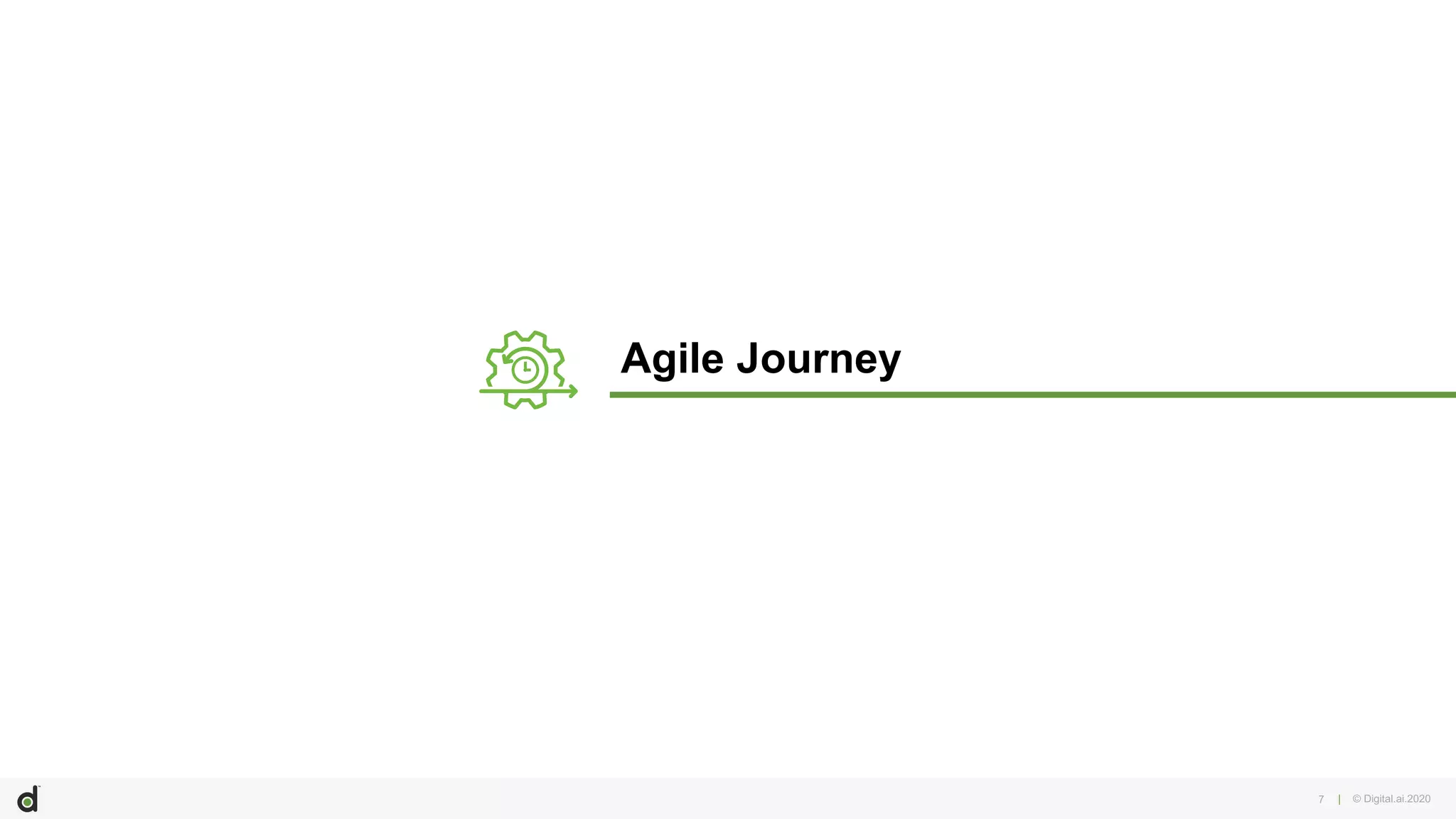 | © Digital.ai.2020
Agile Journey
7
 