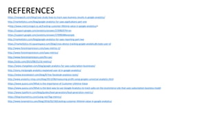 REFERENCES
https://mangools.com/blog/case-study-how-to-track-saas-business-results-in-google-analytics/
http://marketlytics.com/blog/google-analytics-for-saas-applications-part-one
<http://www.metricmogul.co.uk/tracking-customer-lifetime-value-in-google-analytics/>
https://support.google.com/analytics/answer/2709829?hl=en
https://support.google.com/analytics/answer/2709828#example
http://marketlytics.com/blog/google-analytics-for-saas-reporting-part-two
https://marketlytics-ml.squarespace.com/blog/cross-device-tracking-google-analytics#create-user-id
http://www.forentrepreneurs.com/saas-metrics-2/
http://www.forentrepreneurs.com/saas-metrics/
http://www.forentrepreneurs.com/ltv-cac/
https://a16z.com/2015/08/21/16-metrics/
https://www.chargebee.com/blog/google-analytics-for-saas-subscription-businesses/
http://stony.me/google-analytics-explained-user-id-in-google-analytics/
https://www.brandwatch.com/blog/8-free-facebook-analytics-tools/
http://www.analytics-ninja.com/blog/2013/08/measuring-profit-using-googles-universal-analytics.html
https://www.quora.com/What-is-the-importance-of-Customer-Lifetime-Value
https://www.quora.com/What-is-the-best-way-to-use-Google-Analytics-to-track-sales-on-the-ecommerce-site-that-uses-subscription-business-model
https://www.typeform.com/blog/guides/lead-generation/lead-generation-metrics/
https://blog.kissmetrics.com/using-red-flag-metrics/
http://www.lunametrics.com/blog/2016/02/18/tracking-customer-lifetime-value-in-google-analytics/
 