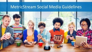 MetricStream Social Media Guidelines
 