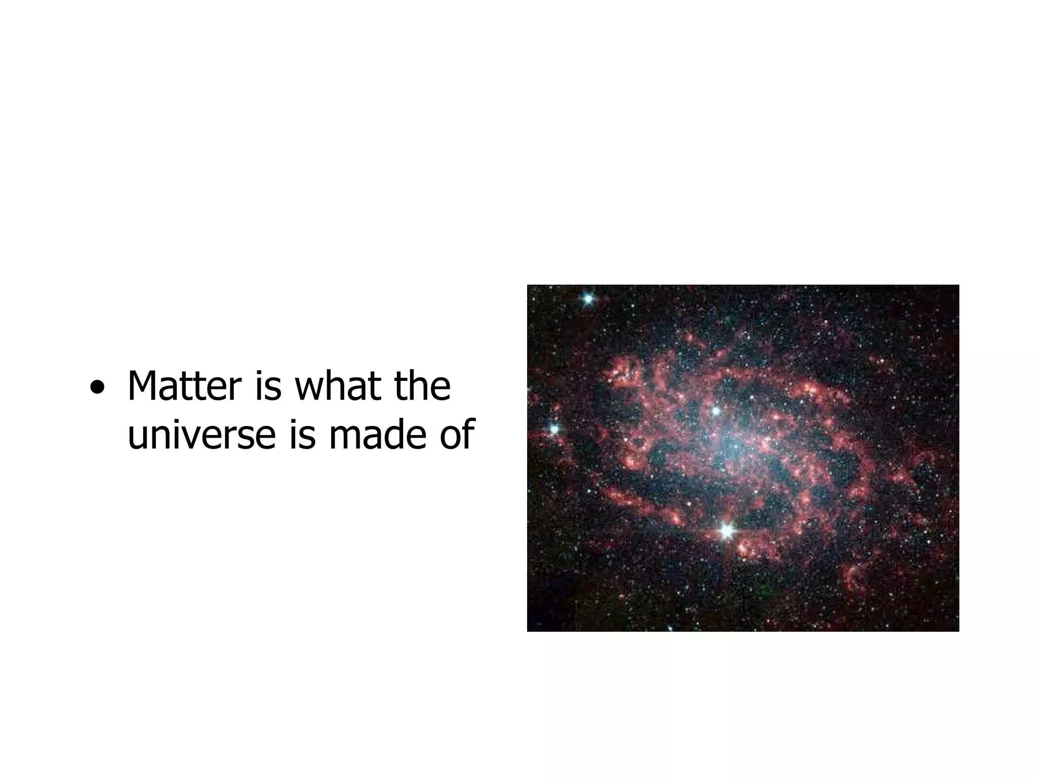 Matter is what the universe is made of 
