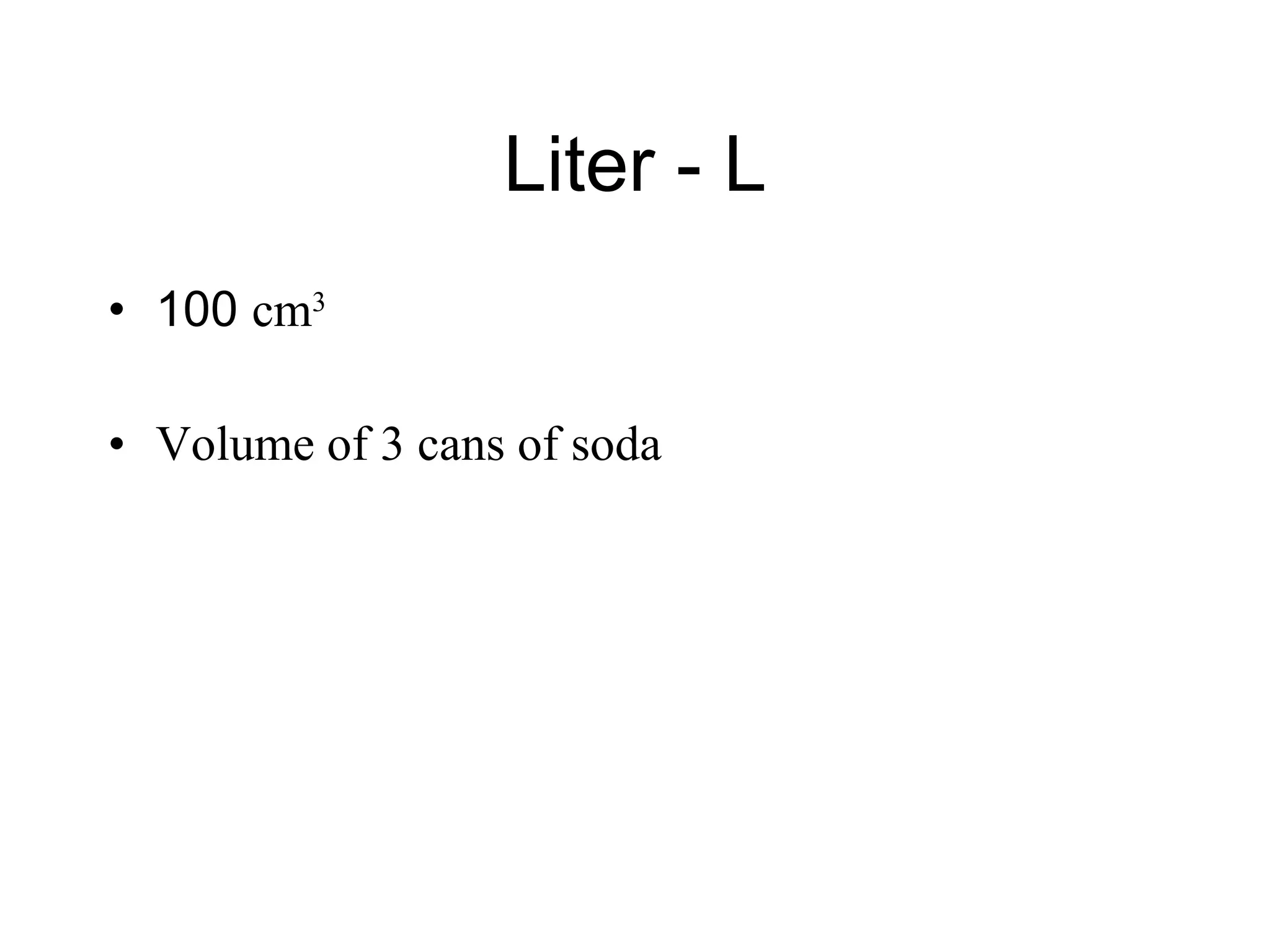 Liter - L 100  cm 3 Volume of 3 cans of soda 