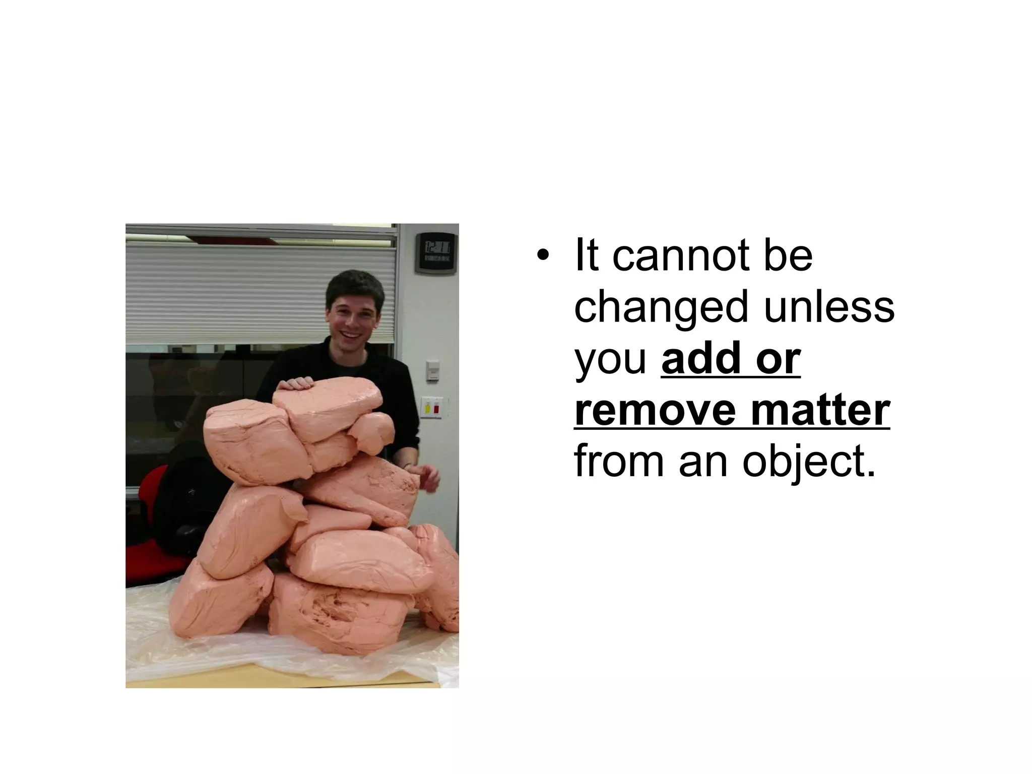 It cannot be changed unless you  add or remove matter  from an object. 