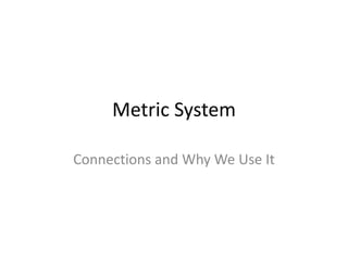 Metric System Connections and Why We Use It 