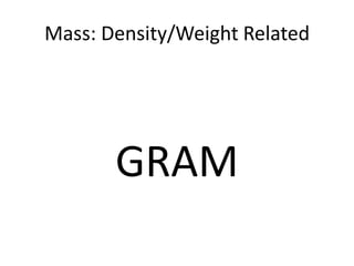 Mass: Density/Weight RelatedGRAM