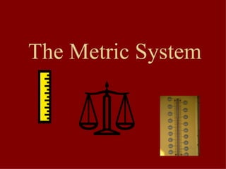 The Metric System 