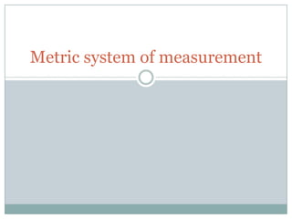 Metric system of measurement 