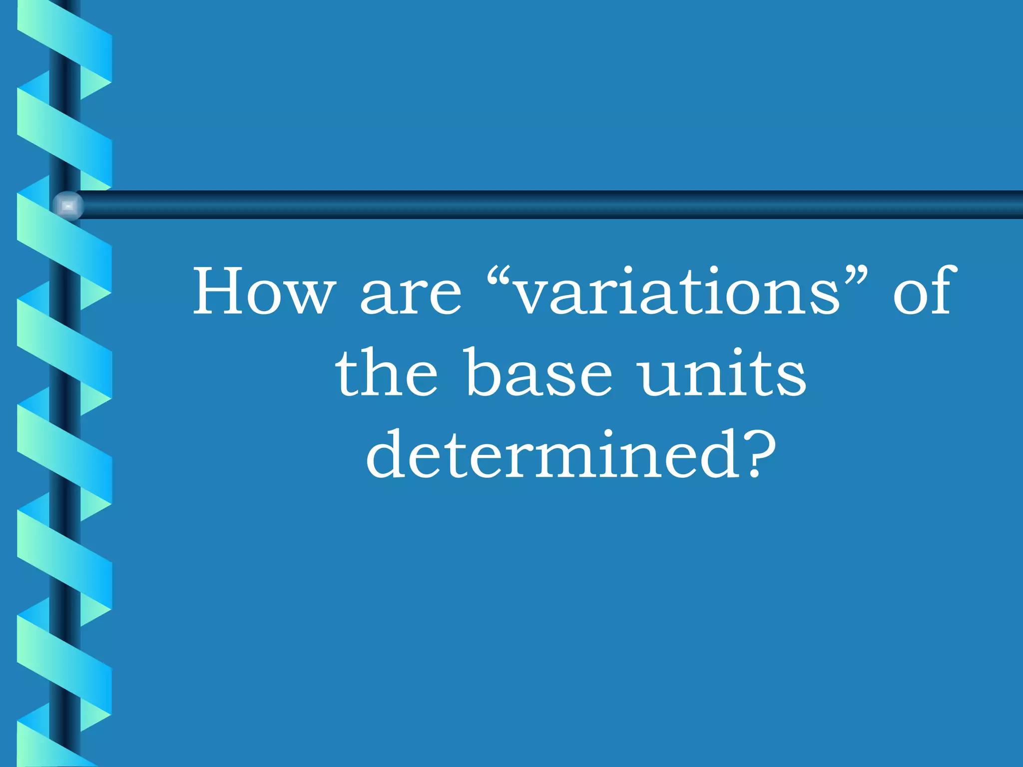 How are “variations” of the base units determined? 