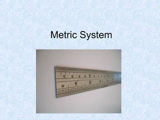Metric System
 