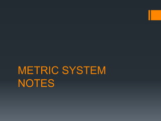 METRIC SYSTEM
NOTES
 