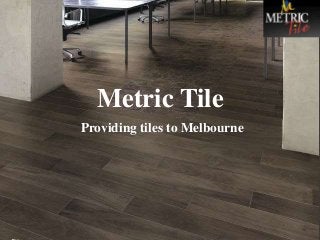 Metric Tile 
Providing tiles to Melbourne 
 