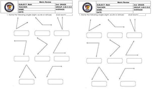 1. Name the following angles (right, acute or obtuse) (0,62 each/_______) 1. Name the following angles (right, acute or obtuse) (0,62 each/________)
Metric Review
SUBJECT: Math 2nd GRADE
TEACHER: GROUP: A-B-C-D-E
NAME: AVERAGE:
DATE:
Metric Review
SUBJECT: Math 2nd GRADE
TEACHER: GROUP: A-B-C-D-E
NAME: AVERAGE:
DATE:
 
